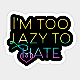 I'm too lazy to hate Sticker